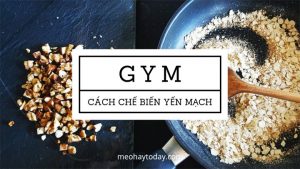 Cach-Che-Bien-yen-mach-cho-nguoi-tap-Gym